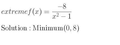 The extreme f(x)=(-8)/(x^2-1) is Minimum(0,8)